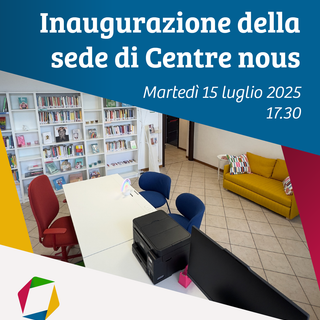 Martedì 15 luglio verrà inaugurata la sede di “Centre nous”, il nuovo Centro antidiscriminazioni della Valle d’Aosta