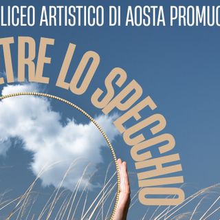 Oltre lo specchio, l’arte come viaggio nell’io: il Liceo artistico di Aosta lancia il concorso per i giovani valdostani