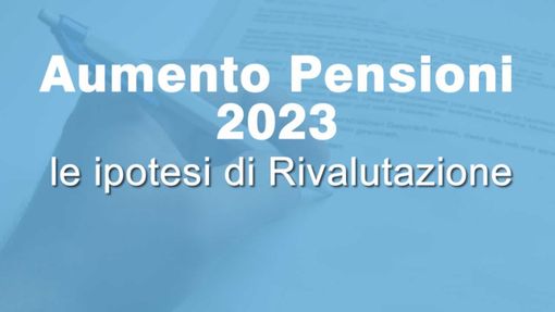 Dal primo gennaio 2023 adeguamento aumento pensioni - LA TABELLA