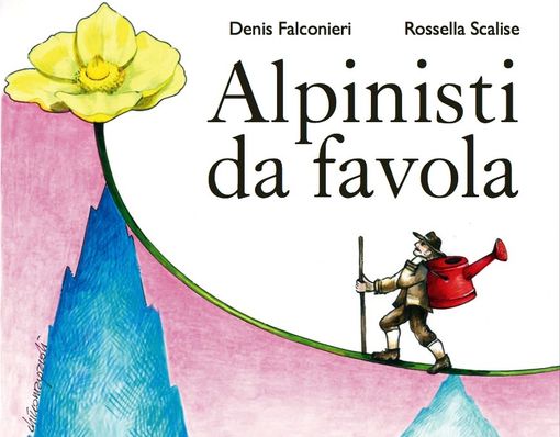 “Alpinisti da favola” racconti illustrati della storia dell’alpinismo “Alpinisti da favola” racconti illustrati della storia dell’alpinismo