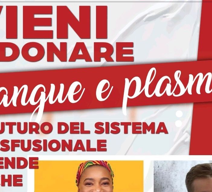 VIENI A DONARE SANGUE E PLASMA: IL FUTURO DEL SISTEMA TRASFUSIONALE DIPENDE ANCHE DA TE!