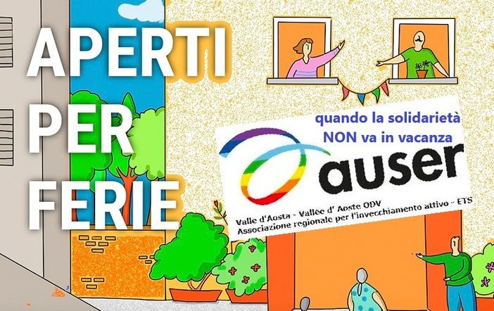 Aperti per ferie, l'Auser Valle d'Aosta rilancia la solidarietà anche d'estate Aperti per ferie, l'Auser Valle d'Aosta rilancia la solidarietà anche d'estate