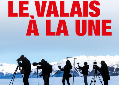 Le Valais à la Une. Un siècle vu par les médias Le Valais à la Une. Un siècle vu par les médias