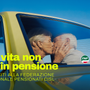 FNP CISL, “La vita non va in pensione”FNP CISL, “La vita non va in pensione”FNP CISL, “La vita non va in pensione”