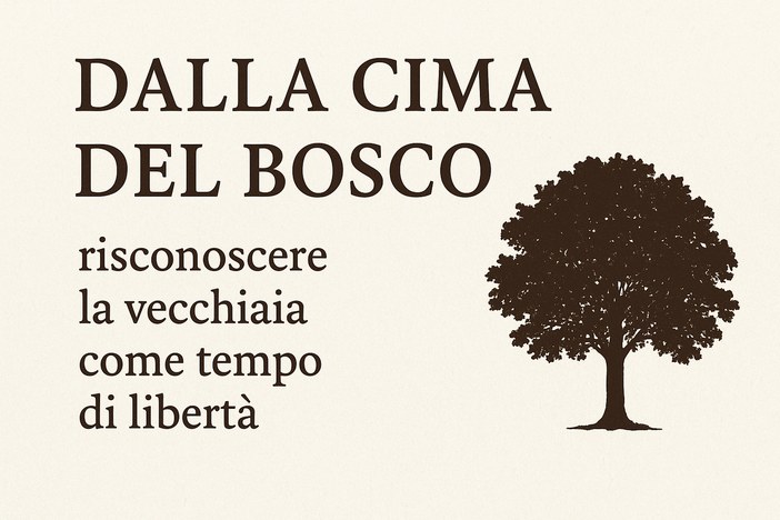 Dalla cima del bosco: riscoprire la vecchiaia come tempo di libertà