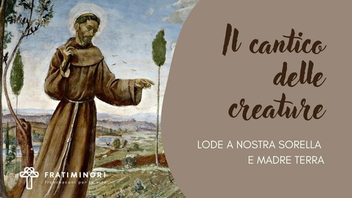 Il Cantico delle creature, tra spiritualità ecologica e amore per la vita Il Cantico delle creature, tra spiritualità ecologica e amore per la vita