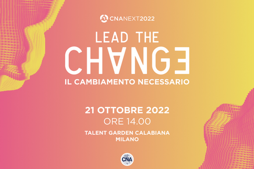 Il 21 ottobre a Milano con CNA Next: “Lead the change. Il cambiamento necessario&quot;
