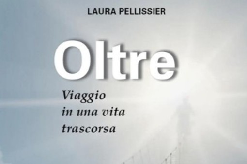 Laura Pellissier presenta il suo nuovo libro  “Oltre. Viaggio in una vita trascorsa”